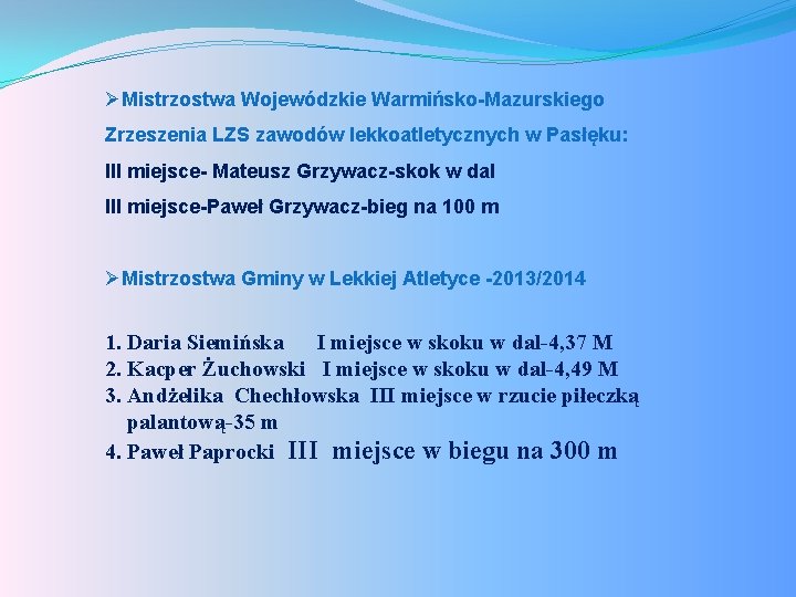 ØMistrzostwa Wojewódzkie Warmińsko-Mazurskiego Zrzeszenia LZS zawodów lekkoatletycznych w Pasłęku: III miejsce- Mateusz Grzywacz-skok w