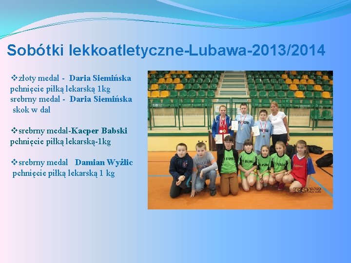 Sobótki lekkoatletyczne-Lubawa-2013/2014 vzłoty medal - Daria Siemińska pchnięcie piłką lekarską 1 kg srebrny medal