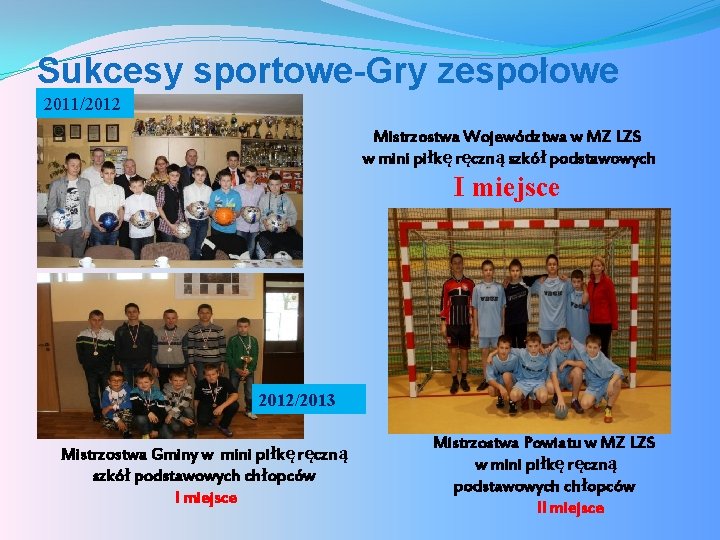 Sukcesy sportowe-Gry zespołowe 2011/2012 Mistrzostwa Województwa w MZ LZS w mini piłkę ręczną szkół