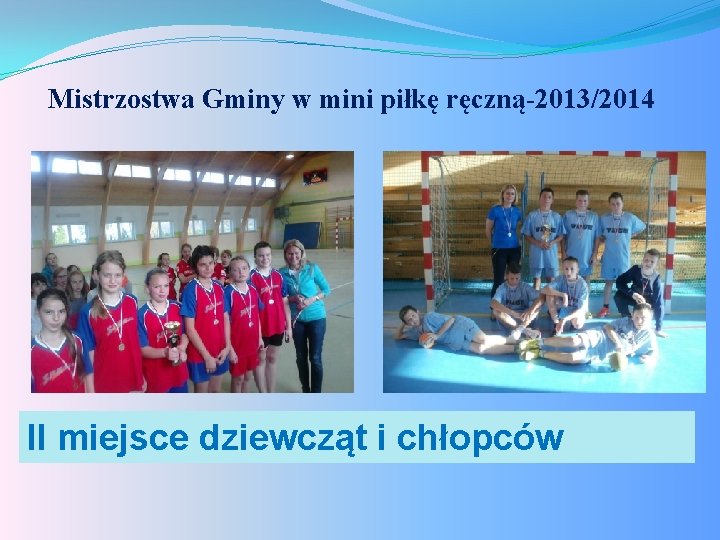 Mistrzostwa Gminy w mini piłkę ręczną-2013/2014 II miejsce dziewcząt i chłopców 
