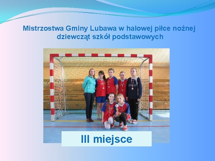Mistrzostwa Gminy Lubawa w halowej piłce nożnej dziewcząt szkół podstawowych III miejsce 