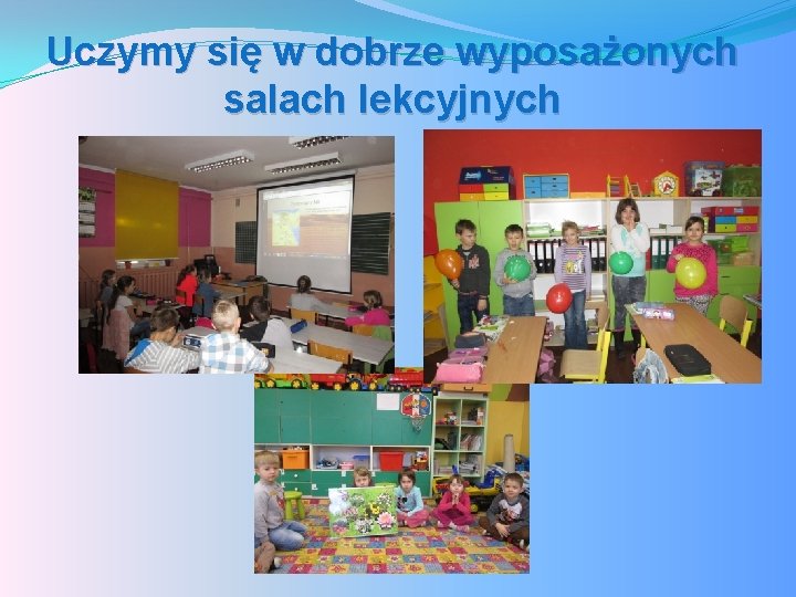 Uczymy się w dobrze wyposażonych salach lekcyjnych 