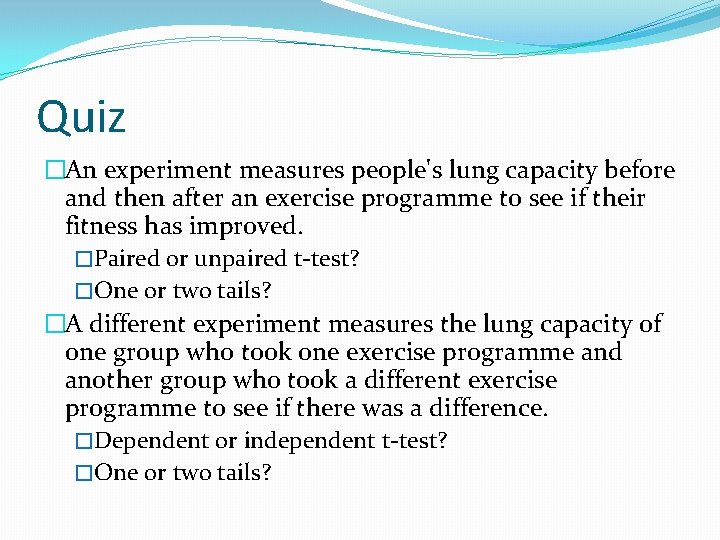 Quiz �An experiment measures people's lung capacity before and then after an exercise programme