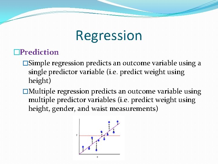 Regression �Prediction �Simple regression predicts an outcome variable using a single predictor variable (i.