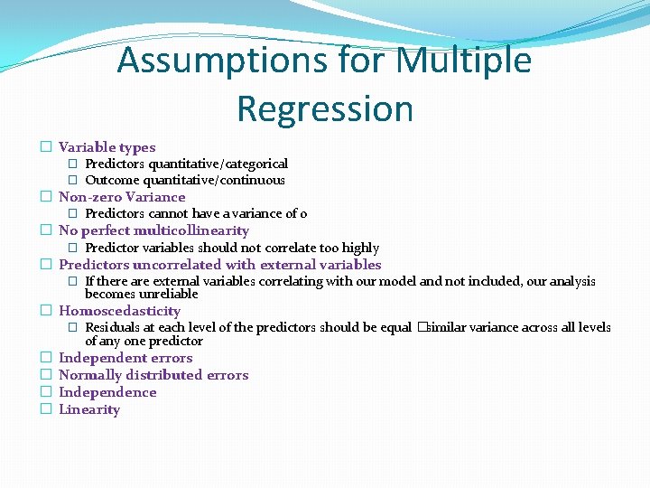 Assumptions for Multiple Regression � Variable types � Predictors quantitative/categorical � Outcome quantitative/continuous �