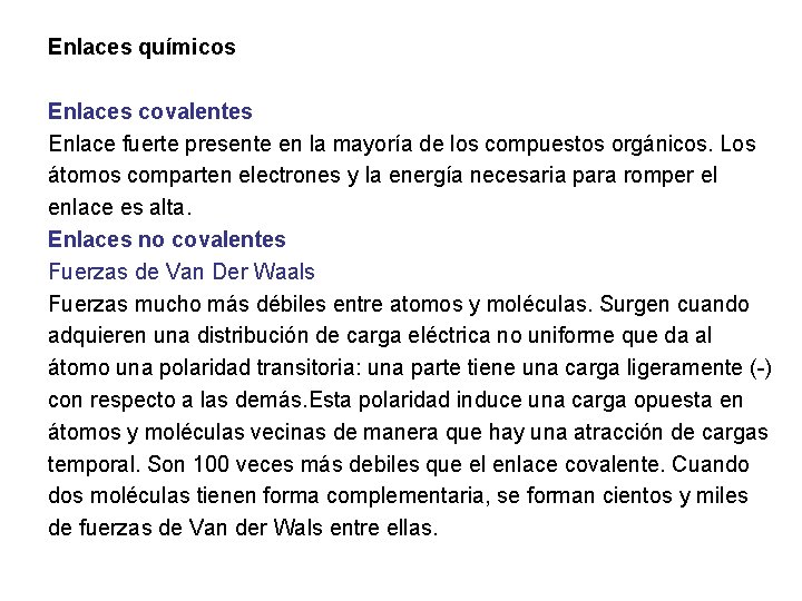 Enlaces químicos Enlaces covalentes Enlace fuerte presente en la mayoría de los compuestos orgánicos.