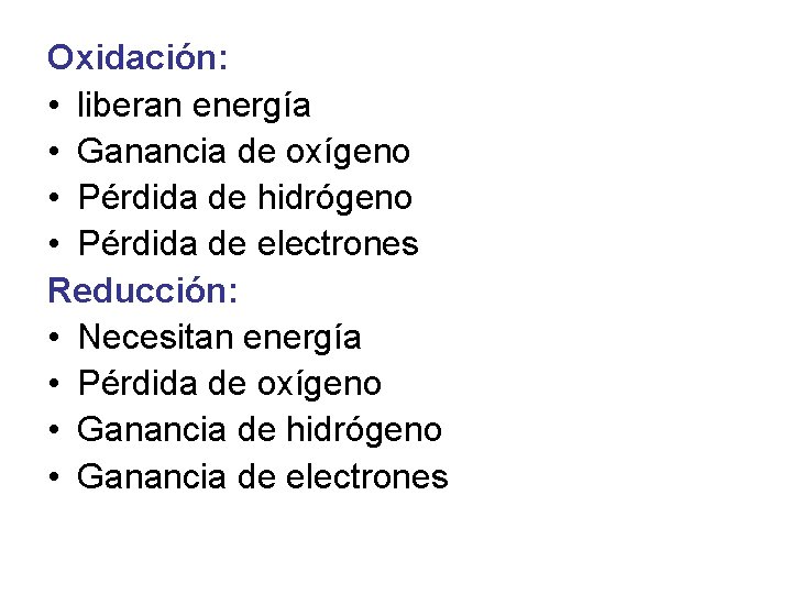 Oxidación: • liberan energía • Ganancia de oxígeno • Pérdida de hidrógeno • Pérdida