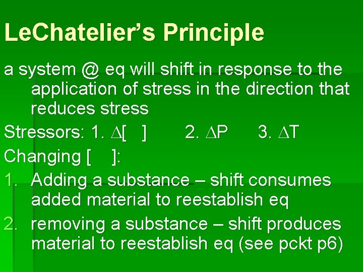 Le. Chatelier’s Principle a system @ eq will shift in response to the application