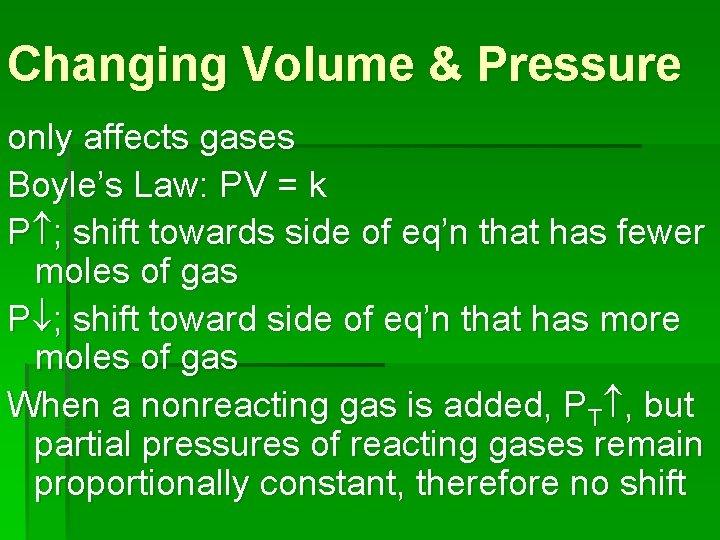 Changing Volume & Pressure only affects gases Boyle’s Law: PV = k P ;