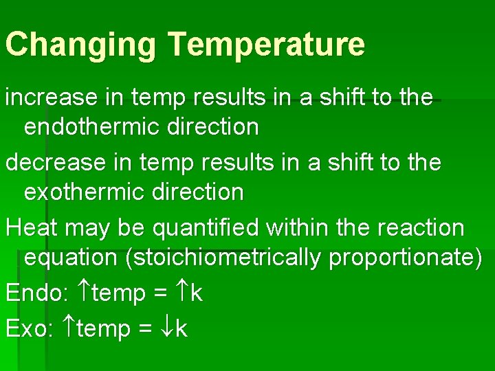 Changing Temperature increase in temp results in a shift to the endothermic direction decrease