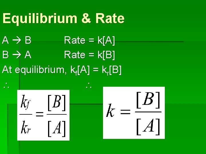 Equilibrium & Rate A B Rate = k[A] B A Rate = k[B] At