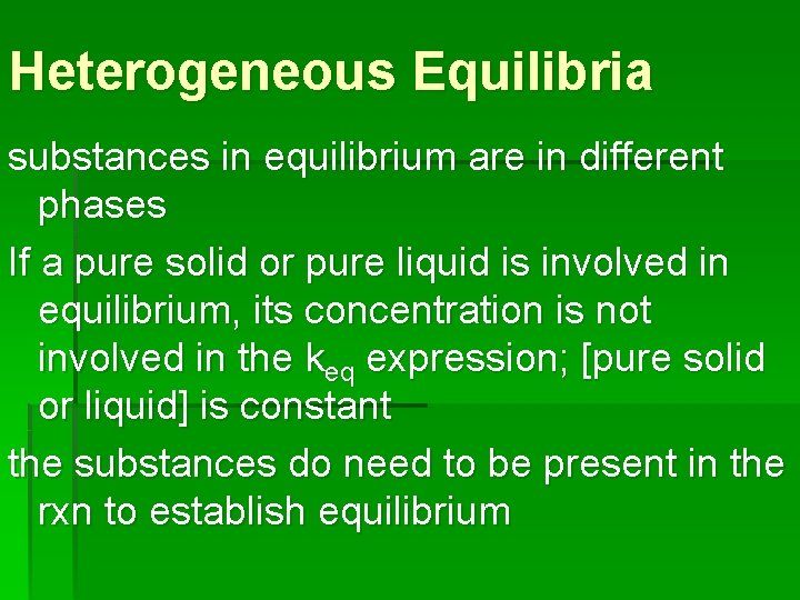 Heterogeneous Equilibria substances in equilibrium are in different phases If a pure solid or