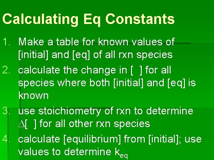 Calculating Eq Constants 1. Make a table for known values of [initial] and [eq]