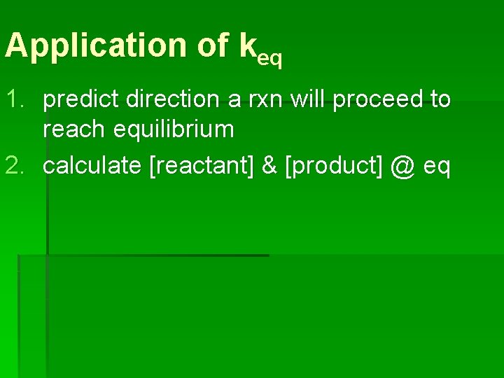 Application of keq 1. predict direction a rxn will proceed to reach equilibrium 2.