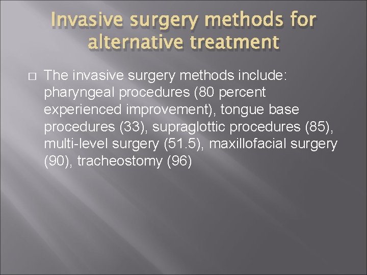 Invasive surgery methods for alternative treatment � The invasive surgery methods include: pharyngeal procedures