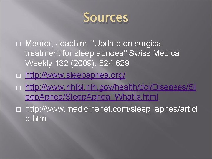 Sources � � Maurer, Joachim. "Update on surgical treatment for sleep apnoea" Swiss Medical