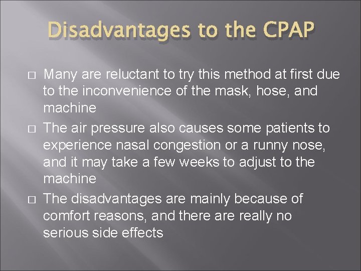 Disadvantages to the CPAP � � � Many are reluctant to try this method