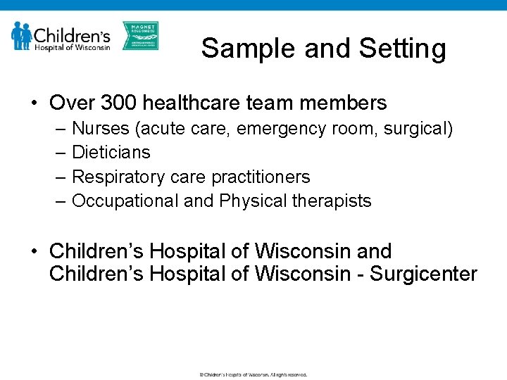 Sample and Setting • Over 300 healthcare team members – Nurses (acute care, emergency