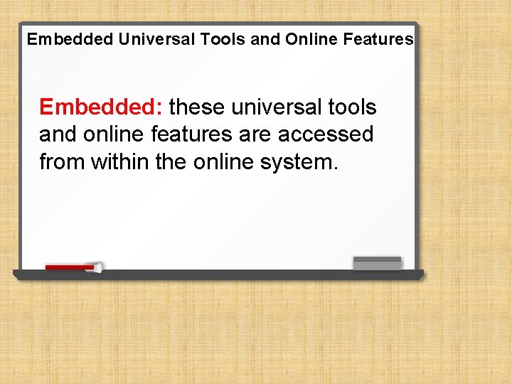 Embedded Universal Tools and Online Features Embedded: these universal tools and online features are