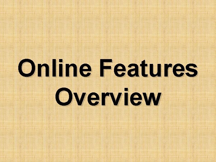 Online Features Overview 