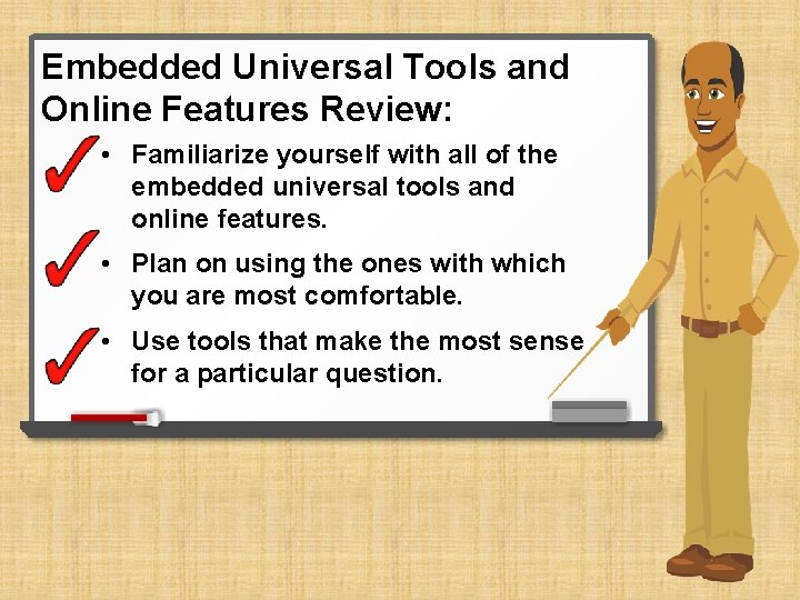 Embedded Universal Tools and Online Features Review: • Familiarize yourself with all of the