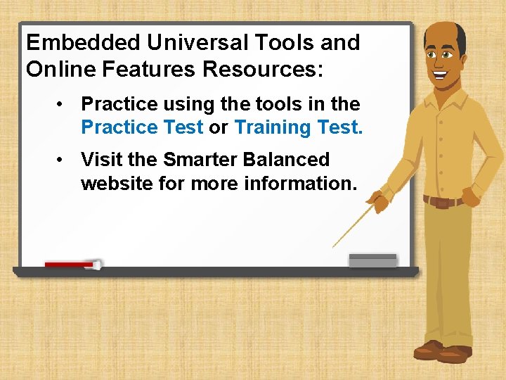 Embedded Universal Tools and Online Features Resources: • Practice using the tools in the