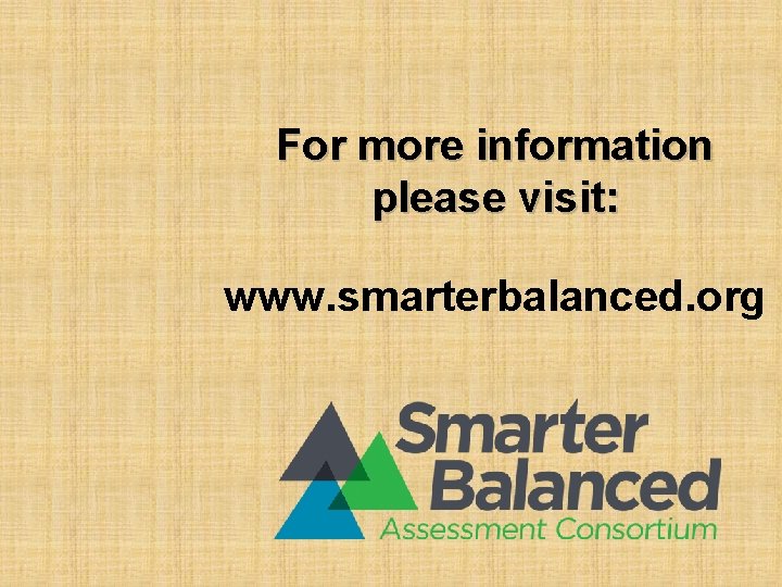 For more information please visit: www. smarterbalanced. org 