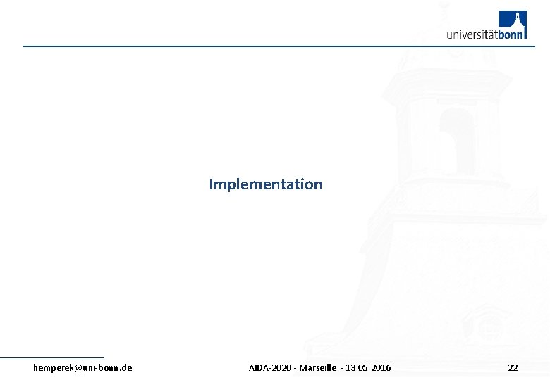 Implementation hemperek@uni-bonn. de AIDA-2020 - Marseille - 13. 05. 2016 22 