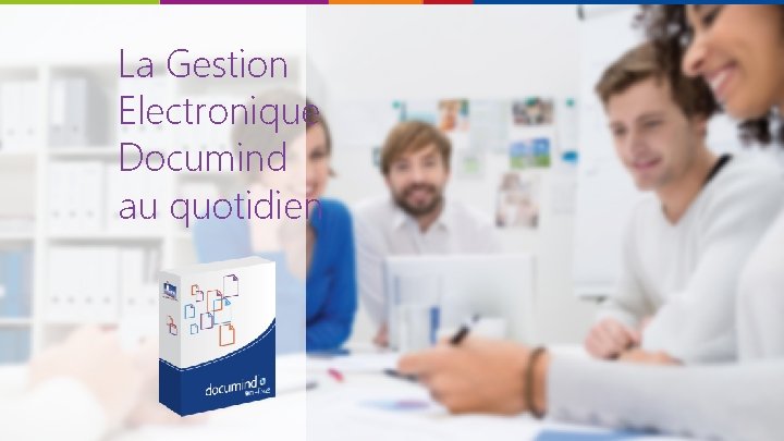 La Gestion Electronique Documind au quotidien 