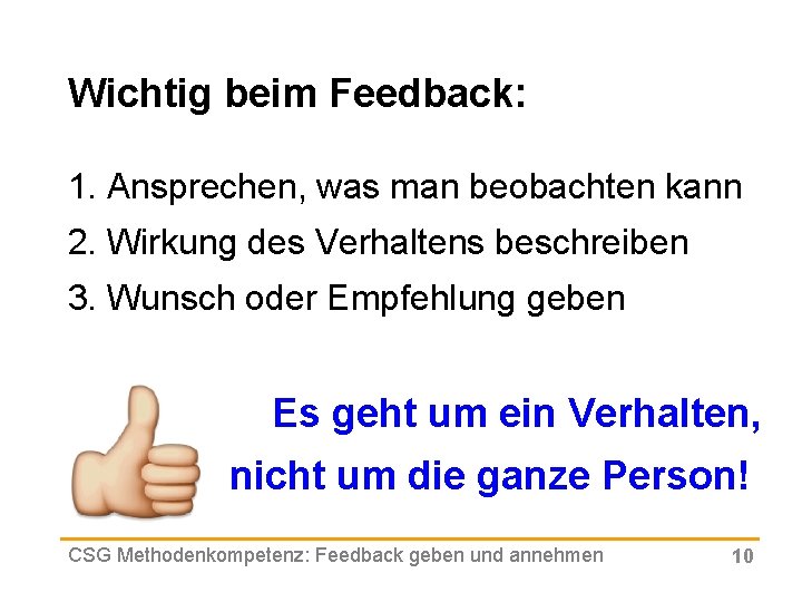 Wichtig beim Feedback: 1. Ansprechen, was man beobachten kann 2. Wirkung des Verhaltens beschreiben