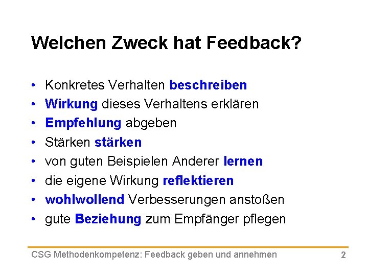 Welchen Zweck hat Feedback? • • Konkretes Verhalten beschreiben Wirkung dieses Verhaltens erklären Empfehlung