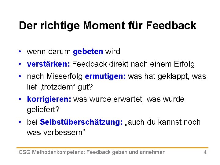 Der richtige Moment für Feedback • wenn darum gebeten wird • verstärken: Feedback direkt