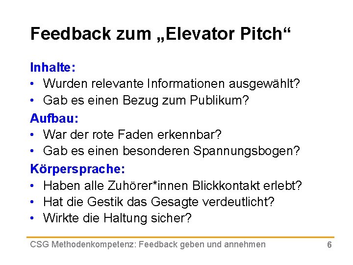 Feedback zum „Elevator Pitch“ Inhalte: • Wurden relevante Informationen ausgewählt? • Gab es einen