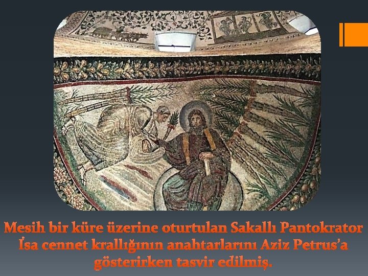 Mesih bir küre üzerine oturtulan Sakallı Pantokrator İsa cennet krallığının anahtarlarını Aziz Petrus’a gösterirken