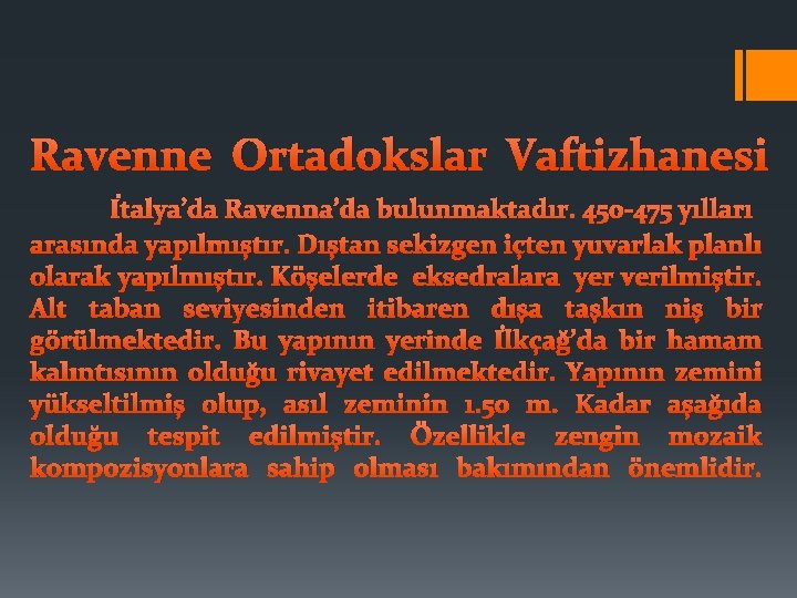 Ravenne Ortadokslar Vaftizhanesi İtalya’da Ravenna’da bulunmaktadır. 450 -475 yılları arasında yapılmıştır. Dıştan sekizgen içten