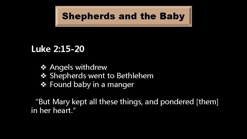 Shepherds and the Baby Luke 2: 15 -20 v Angels withdrew v Shepherds went