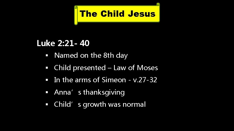 The Child Jesus Luke 2: 21 - 40 § Named on the 8 th