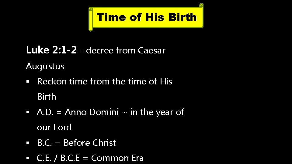 Time of His Birth Luke 2: 1 -2 - decree from Caesar Augustus §