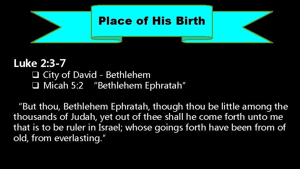 Place of His Birth Luke 2: 3 -7 q City of David - Bethlehem