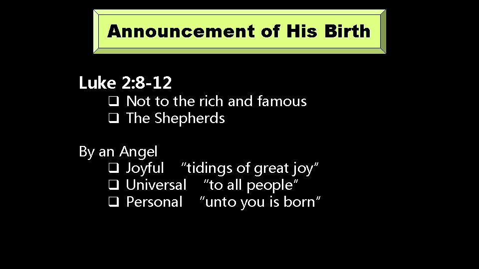 Announcement of His Birth Luke 2: 8 -12 q Not to the rich and