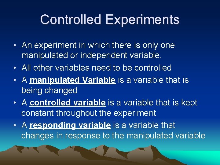 Controlled Experiments • An experiment in which there is only one manipulated or independent