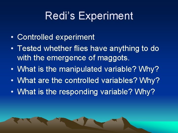 Redi’s Experiment • Controlled experiment • Tested whether flies have anything to do with