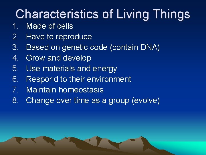 Characteristics of Living Things 1. 2. 3. 4. 5. 6. 7. 8. Made of