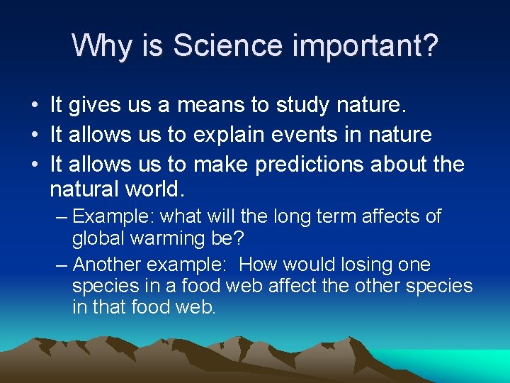 Why is Science important? • It gives us a means to study nature. •