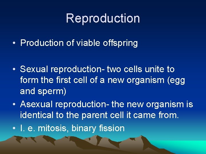Reproduction • Production of viable offspring • Sexual reproduction- two cells unite to form