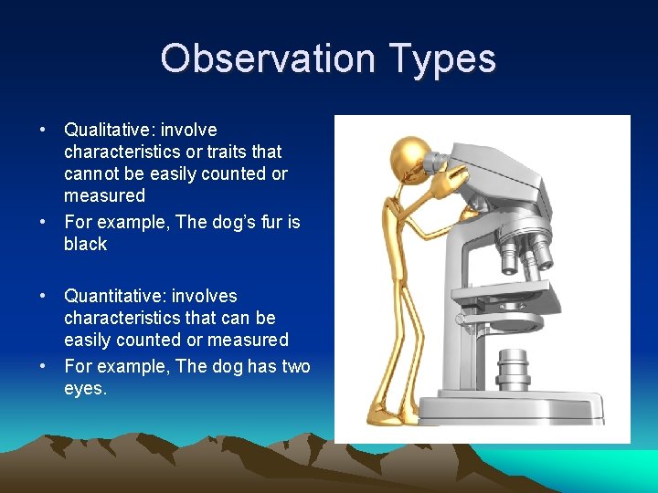 Observation Types • Qualitative: involve characteristics or traits that cannot be easily counted or