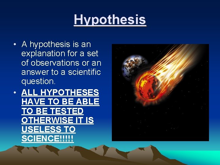 Hypothesis • A hypothesis is an explanation for a set of observations or an