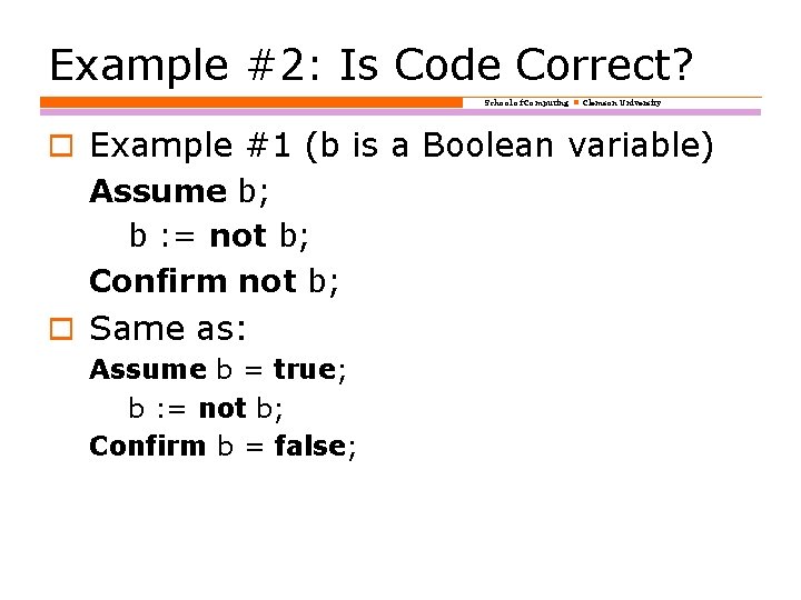 Example #2: Is Code Correct? School of Computing Clemson University o Example #1 (b