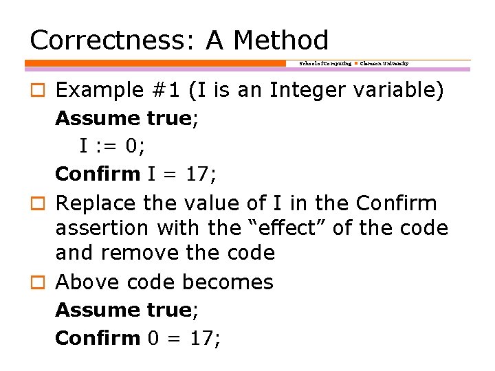 Correctness: A Method School of Computing Clemson University o Example #1 (I is an