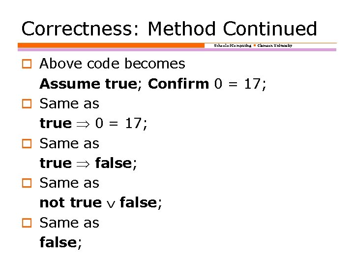 Correctness: Method Continued School of Computing Clemson University o Above code becomes o o